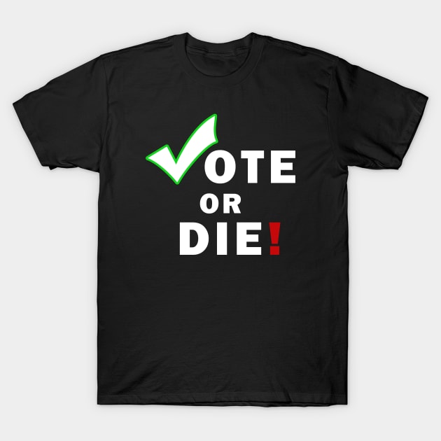 Vote Or Die T-Shirt by HAITHAM